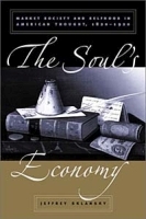 The Soul's Economy: Market Society and Selfhood in American Thought, 1820-1920 артикул 9007b.