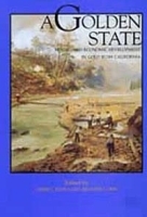 A Golden State: Mining and Economic Development in Gold Rush California (California History Sesquicentennial Series, 2) артикул 9027b.
