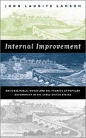 Internal Improvement: National Public Works and the Promise of Popular Government in the Early United States артикул 9029b.