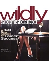 Wildly Sophisticated: A Bold New Attitude for Career Success артикул 9036b.