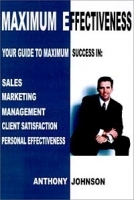 Maximum Effectiveness: Your Guide to Maximum Success in Sales, Marketing, Management, Client Satisfaction, Personal Effectiveness артикул 9049b.