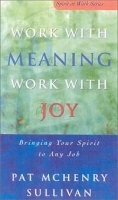 Work With Meaning, Work With Joy: Bring Your Spirit to Any Job (Spirit at Work Series) артикул 9054b.