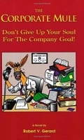 The Corporate Mule: Don't Give Up Your Soul for the Company Goal : A Novel артикул 9056b.