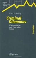 Criminal Dilemmas: Understanding and Preventing Crime (Studies in Economic Theory) артикул 9074b.