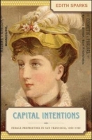 Capital Intentions: Female Proprietors in San Francisco, 1850-1920 (The Luther H Hodges Jr and Luther H Hodges Sr Series on Business, Society, and the State) артикул 9111b.