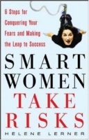 Smart Women Take Risks: Six Steps for Conquering Your Fears and Making the Leap to Success артикул 9134b.