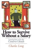How to Survive Without a Salary: Learning How to Live the Conserver Lifestyle артикул 9198b.